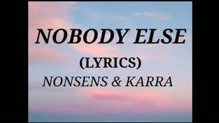 NOBODY ELSE - NONSENS &amp; KARRA (LYRICS)