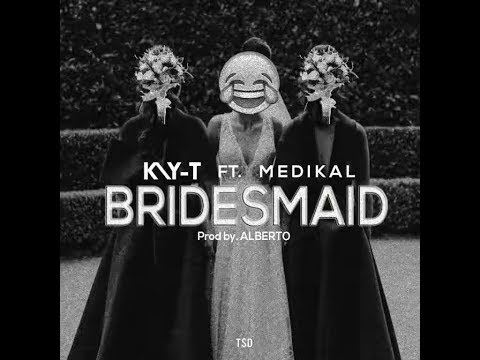 New Song: KAY-T FT. MEDIKAL – BRIDESMAID (PROD. BY ALBERTO)