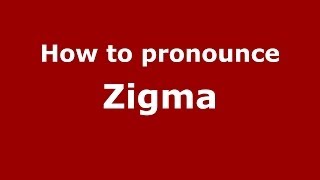 How to pronounce Zigma