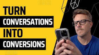 How to Turn Your Conversations into Conversions!