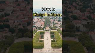Montpellier France | 3 Day Itinerary & Top Attractions | Ultimate Montpellier France Travel Guide