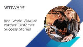 Real-World VMware Partner Customer Success Stories