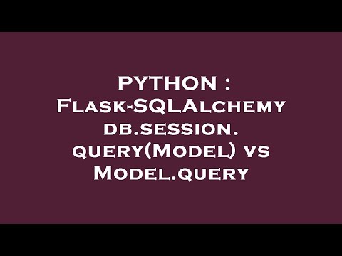 Python Flask Sqlalchemy Db Session Querymodel Vs Model Query