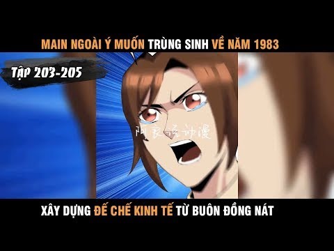 Review Truyện: Main Trùng Sinh về 1983 Xây Dựng Đế Chế Kinh Tế Từ Buôn Đồng Nát Chap 203 - 205