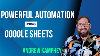 Powerful Automation using Google Sheets with Andrew Kamphey