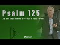 Psalm 125 - As the Mountains Surround Jerusalem