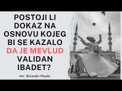 Postoji li dokaz na osnovu kojeg bi se kazalo da je mevlud validan ibadet? - mr. Elvedin Pezić