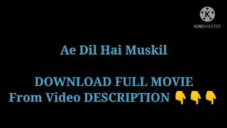 Ae Dil Hai Muskil Full Movie Download link