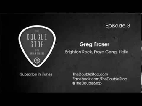 Greg Fraser Interview (Brighton Rock, Fraze Gang, Helix) - The Double Stop Podcast Ep. 3