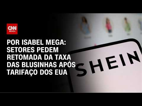 Tarifaço: setores pedem retomada da taxa das blusinhas | LIVE CNN