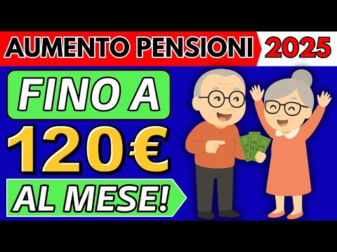 ✅Aumento Pensioni 2025 👉 Fino a 120 Euro al Mese 👉 Scopri la Novità!