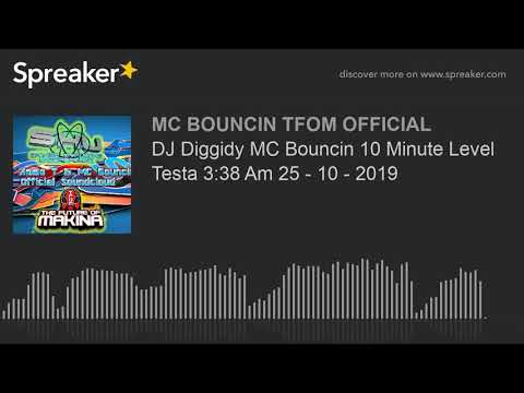 DJ Diggidy MC Bouncin 10 Minute Level Testa 3:38 Am 25 - 10 - 2019 (made with Spreaker)