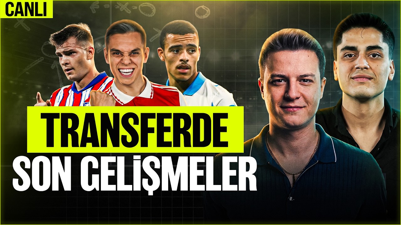 CANLI | Trossard & BJK, Greenwood & Fenerbahçe, GS'de Transfer