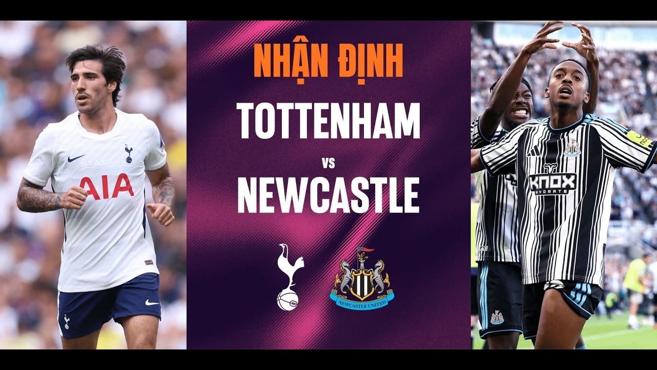 Nhận địnhTottenham vs Newcastle, 23h30 ngày 29/8: Không dễ cho "Gà trống"