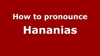 How to pronounce Hananias