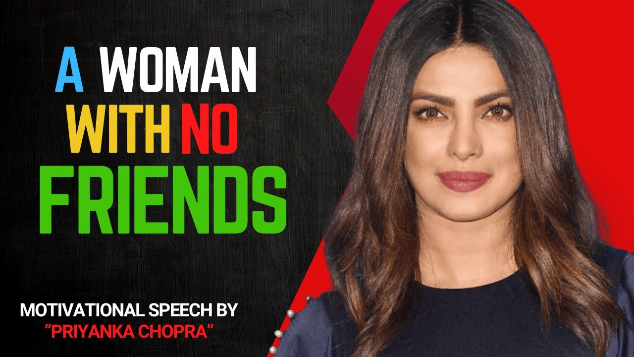 A WOMAN WITH NO FRIENDS | Priyanka Chopra Most Powerfull Motivational Video