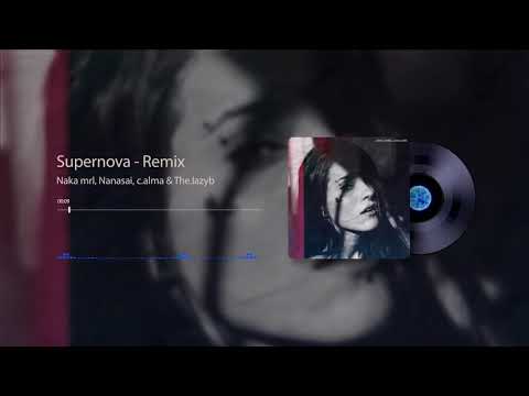 Supernova (remix) - Naka mrl, Nanasai, c.alma & the.lazyb