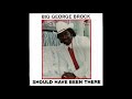 Big George Brock -   I Should have been there