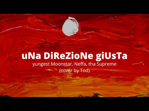 uNa DiReZioNe giUsTa - yungest Moonstar, Neffa, tha Supreme (cover by Tod)