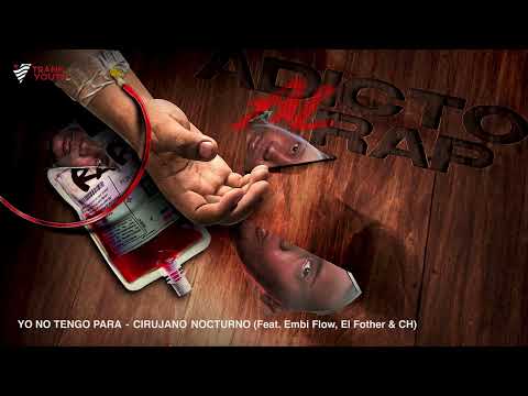 Cirujano Nocturno - YO NO TENGO PARA (Feat. Embi Flow, El Fother & CH ) #AdictoAlRap