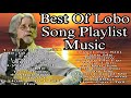 Best Song Of Lobo 70s 80s90 Song Playlist Music LOBO Music Lobo