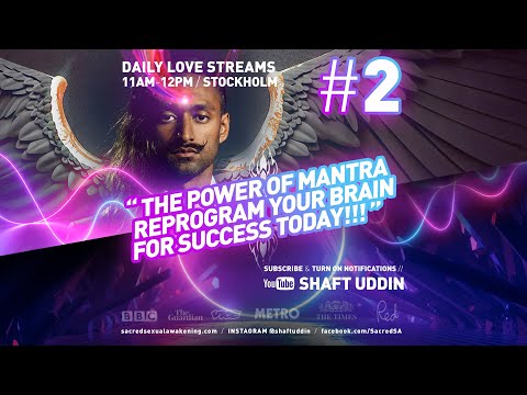 Shaft Uddin Love Stream #2 - The Power of Mantra / Reprogram your brain for success TODAY!!!