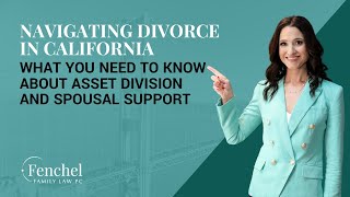Navigating Divorce in California: What You Need to Know About Asset Division and Spousal Support