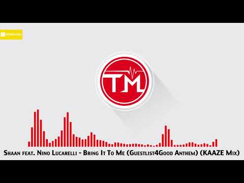 Shaan feat. Nino Lucarelli - Bring It To Me (Guestlist4Good Anthem) (KAAZE Mix)