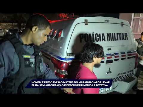 FÁBIO    HOMEM É PRESO EM SÃO MATEUS DO MARANHÃO APÓS LEVAR FILHA SEM AUTORIZAÇÃO - 03 05 26