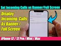 IPhone 12 12 Pro How To Show Incoming Calls As Banner Full Screen