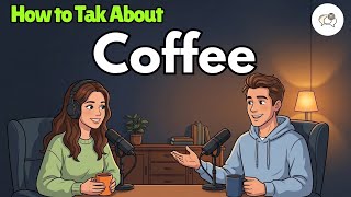 Learn English Through Coffee Conversations | Real-Life English Speaking