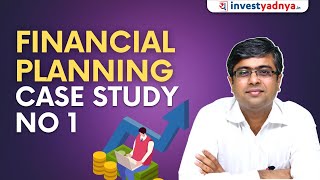 Financial Planning Case Study No 1 | Create Your Financial Plan