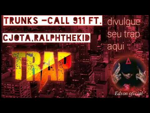 Trunks-Call 911 FT. CJOTA.RALHTHEKID