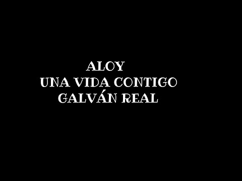 ALOY ❌ GALVÁN REAL - UNA VIDA CONTIGO (VIDEOCLIPS OFICIAL)