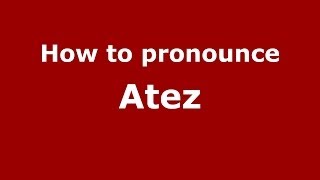 How to pronounce Atez