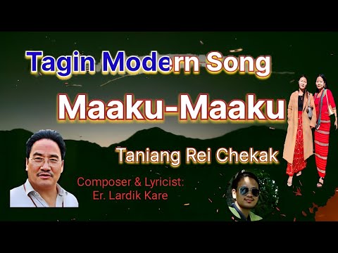 Maku Maku l New Tagin Modern Song l Taniang Rei Chechak l Er. Lardik Kare #kame #Tagin #lyrics