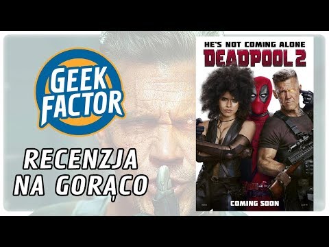 DEADPOOL 2 - Recenzja Na Gorąco