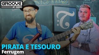 #1 - Groove no Baixo - PIRATA E TESOURO - Ferrugem