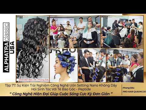 Tập 77: Sự Kiện Trải Nghiệm Công Nghệ Uốn Setting Nano Không DâyHồi Sinh Tóc Với Tế Bào Gốc -Peptide