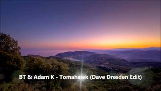 BT & Adam K - Tomahawk (Dave Dresden Edit)