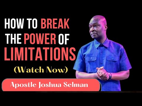 OVERCOMING YOUR LIMITATIONS - APOSTLE JOSHUA SELMAN | HOW TO BREAK/UNLOCK THE POWER OF LIMITATIONS