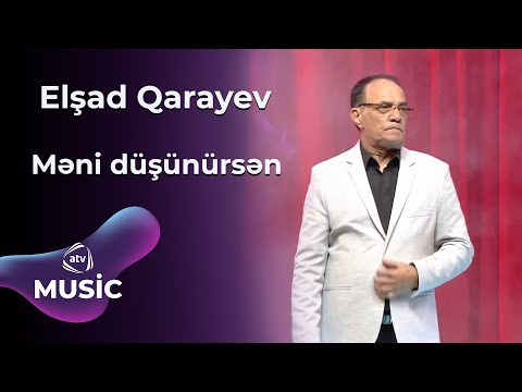 Elşad Qarayev - Məni düşünürsən