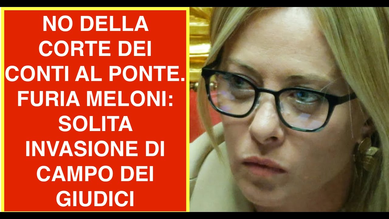 NO DELLA CORTE DEI CONTI AL PONTE. FURIA MELONI: SOLITA INVASIONE DI CAMPO DEI GIUDICI