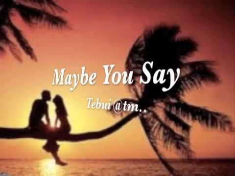 MAYBE YOU SAY by Tebui - Kiribati@tm..