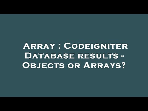 Array Codeigniter Database Results Objects Or Arrays