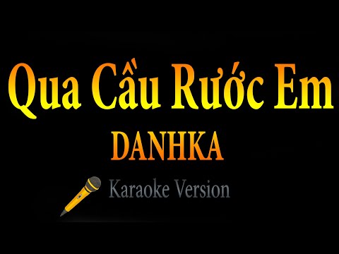 DanhKa - Qua Cầu Rước Em (Karaoke)