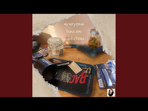 Everyone has an addiction