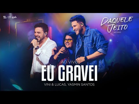 Vini & Lucas, Yasmin Santos - Eu Gravei - Ao Vivo (DVD Daquele Jeito)