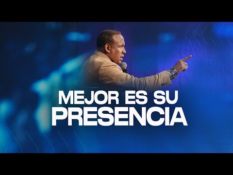 Mejor es Su Presencia | Pastor Juan Carlos Harrigan