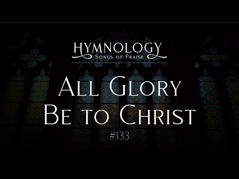 All Glory Be to Christ #133